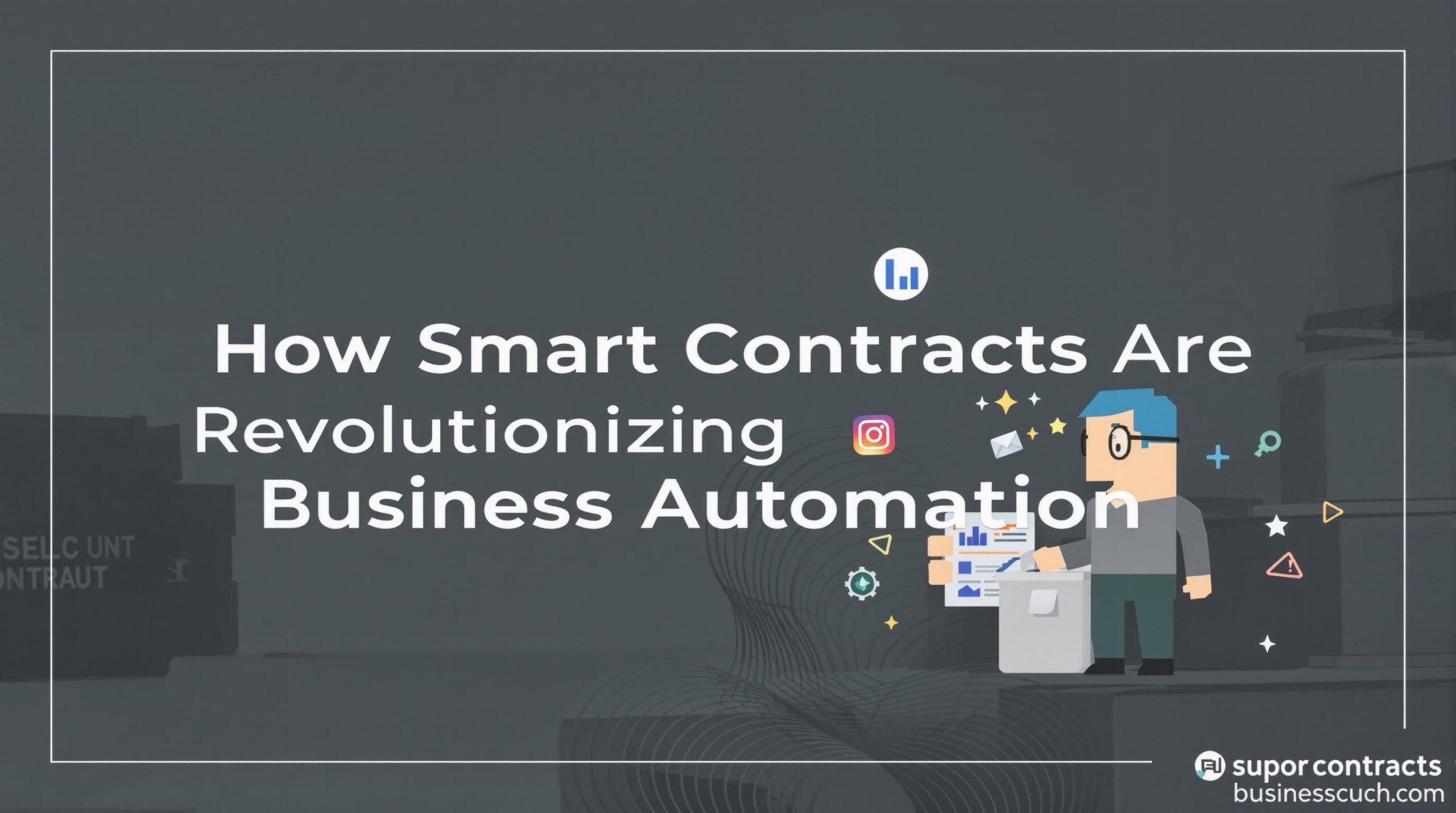 Infographic depicting the words How Smart Contracts Are Revolutionizing Business Automation